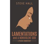 Lamentations and A Nonviolent God: A Pseudo Commentary: 1 (A Nonviolent God Collection)