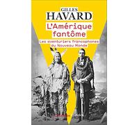 L'AMERIQUE FANTOME: Les aventuriers francophones du Nouveau Monde