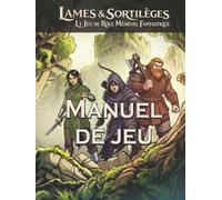 Lames & Sortilèges - Manuel de jeu: Un jeu de rôle d'aventures médiévales fantastiques