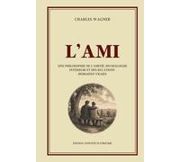 L'AMI - Une philosophie de l’amitié, du dialogue intérieur et des relations humaines vraies - Édition annotée: Réflexions sur la foi, le sens de la ... mentale, l’espérance et la paix intérieure