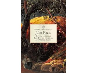 Lamia, Isabella, the Eve of St Agnes And Other Poems (Penguin Classics: Poetry First Editions)