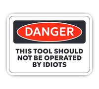 Laminated Stickers: 300 mm, 1 Piece - Extremely Durable Danger Fun Sticker "THIS TOOL SHOULD NOT BE OPERATED BY IDIOTS