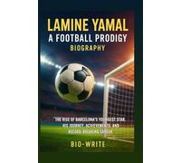 Lamine Yamal: A Football Prodigy - Biography: The Rise of Barcelona’s Youngest Star, His Journey, Achievements, and Record-Breaking Career