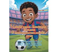 LAMINE YAMAL : BARCELONE EN PLEINE RESSUSCITATION SUPERSTAR: Livre de football pour enfants de 6 à 13 ans : de l'académie de Barcelone à la scène ... ascension d'un prodige du football.