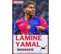 LAMINE YAMAL BIOGRAFIE: Der erstaunliche Aufstieg des jüngsten Sterns von La Masia