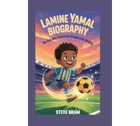 LAMINE YAMAL BIOGRAPHY: The Boy Who Kicked His Dreams into Reality