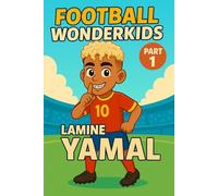 Lamine Yamal - Children’s Soccer/Football Book and Biography for Kids Ages 5-15: an inspirational children’s sports book with real facts, life lessons ... and grandparents (FOOTBALL WONDERKIDS)