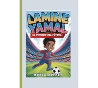 Lamine Yamal El prodigio del fútbol: La inspiradora historia de un joven futbolista: De las calles de Mataró a superestrella del fútbol infantil, además de un divertido cuestionario