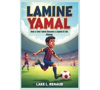 LAMINE YAMAL: How a Teen Talent Became a Legend in the Making(Biography for Kids)