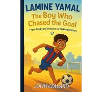 Lamine Yamal: The Boy Who Chased the Goal: From Backyard Dreams to Making History, ,Lamine Yamal kids biography,multicultural sports biography for children ages 8-13, motivational soccer biography