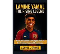 Lamine Yamal The Rising Legend: How Barcelona's Youngest Star Is Redefining Football Greatness