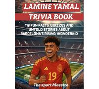Lamine Yamal Trivia Book: 110 fun facts, quizzes and untold stories about barcelona's rising wonderkid