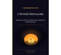 L'Amitié retrouvée: Essai sur l'art de cultiver les relations qui nous élèvent (Les Essais de la Vie)