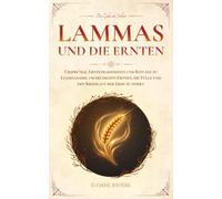 Lammas und die Ernten: Ursprünge, Erntetraditionen und Rituale zu Lughnasadh, um die ersten Ernten, die Fülle und den Kreislauf der Erde zu feiern (Der Zyklus der Sabbate)