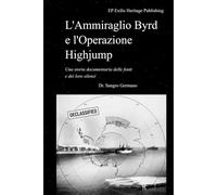 L'Ammiraglio Byrd e l'Operazione Highjump: Una storia documentaria delle fonti e dei loro silenzi