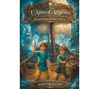 L'amo d'argento e il Fantasma della Nave: Una fiaba marina magica, ricca di misteri, coraggio e dell'amicizia fraterna che sostiene. Per bambini dai 5 ai 10 anni.