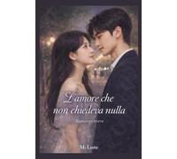 L'amore che non chiedeva nulla: Romanzo breve