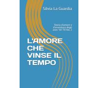 L'AMORE CHE VINSE IL TEMPO: Storia d'amore e d'avventura degli anni '50-'70 Vol. 2