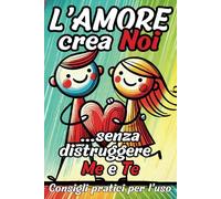 L'AMORE CREA NOI...SENZA DISTRUGGERE ME E TE! Consigli pratici per l'uso: Regalo per COPPIE INNAMORATE, per la PERSONA CHE AMI, per SAN VALENTINO e ogni EVENTO SPECIALE!