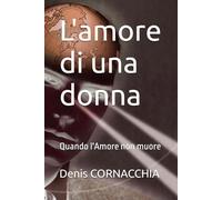 L'amore di una donna: Quando l'Amore non muore