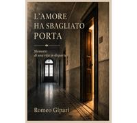 L'AMORE HA SBAGLIATO PORTA: Memorie di una vita in disparte