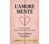 L'amore Mente: Amore E Bugie: Il Prezzo Invisibile Di Restare