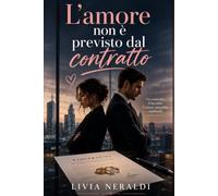 L'amore non è previsto dal contratto: Romanzo rosa contemporaneo, un matrimonio per errore e un amore impossibile