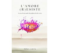 L'Amore (r)esiste: La voce di una madre che profuma di cielo e terra (Le Forme dell'Amore)