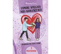 L'amore spiegato agli adolescenti. Vol. 3 Prevenzione: Un dialogo fra testa e cuore