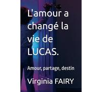 L'amour a changé la vie de LUCAS.: Amour, partage, destin