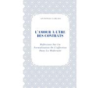 L'amour À L'ère Des Contrats: Réflexions Sur La Formalisation De L'affection Dans La Modernité (Entre Corps et Liens)
