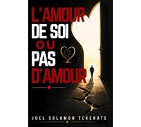 L'AMOUR DE SOI OU PAS D'AMOUR: La méthode éprouvée pour guérir votre passé, renforcer votre confiance en vous et attirer la relation amoureuse saine et durable que vous méritez.