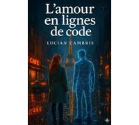 L'amour en lignes de code: Et si l’amour naissait là où la chair s’efface ?