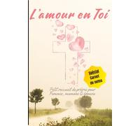 L'amour en Toi: Petit recueil de Prières pour Femmes, Mamans et Epouses