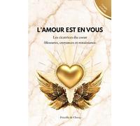 L'amour est en vous: Les cicatrices du coeur : - blessures, croyances et renaissance -