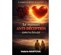 L'amour rend aveugle: Le manuel anti déception amoureuse