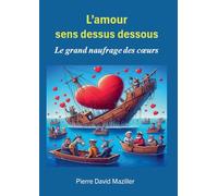 L'Amour sens dessus dessous: Le grand naufrage des coeurs