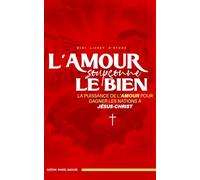 L'amour soupçonne le bien: La puissance de l'Amour pour gagner les nations à Jésus-Christ