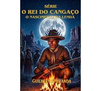 Lampião Biografia: Lampião O Rei do Cangaço: O Nascimento da Lenda