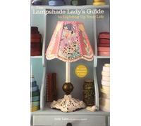 Lampshade Lady's Guide to Lighting Up Your Life, The: 50 Custom Lampshades and Lamps