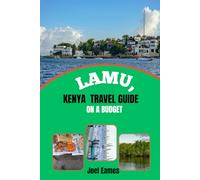 Lamu, Kenya travel guide on a Budget: Discover a Perfect Blend of Peaceful Beaches, Swahili Culture, and Affordable Adventures
