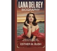 LANA DEL REY BIOGRAPHY: Queen of the West Coast. Melancholy made beautiful