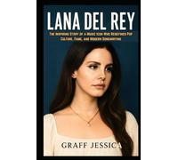 LANA DEL REY: The Inspiring Story of a Music Icon Who Redefined Pop Culture, Fame, and Modern Songwriting