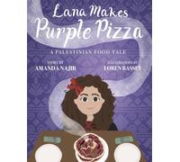 Lana Makes Purple Pizza: A Palestinian Food Tale