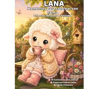 Lana: Momentos para colorear con calma: 30 ilustraciones para colorear con frases positivas, flores, jardines y momentos de calma (Colección Rincones de Felicidad)
