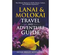 Lanai and Molokai Travel and Adventure Guide: The Ultimate Shortcut to Thrills, Beauty, Culture, and Authentic Experiences (Travel and Adventure Guides)