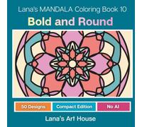Lana's Mandala Coloring Book 10 - Bold and Round (Compact 6.5 x 6.5 Inch Edition): 50 Manually Crafted Round Mandalas with Bold Lines to Relax and ... Size, Single-Sided Pages for Adults (No AI)