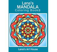 Lana's Mandala Coloring Book 8: A Unique Mix of Round, Square & Diamond-Shaped Mandalas - 50 Manually Crafted Designs to Relax and Unwind (Lana's Mandala Coloring Books)