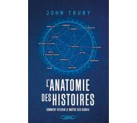 L'anatomie des histoires - Comment devenir le maître des genres: Comment écrire une histoire inoubliable