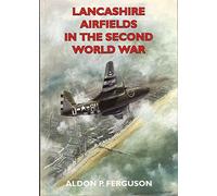 Lancashire Airfields in the Second World War (British Military Aviation History) (Airfields Series)